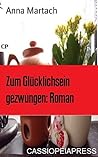 Zum Glücklichsein gezwungen: Roman: Cassiopeiapress Unterhaltung