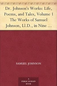 Dr. Johnson's Works: Life, Poems, and Tales, Volume 1 The Works of Samuel Johnson, Ll.D., in Nine Volumes