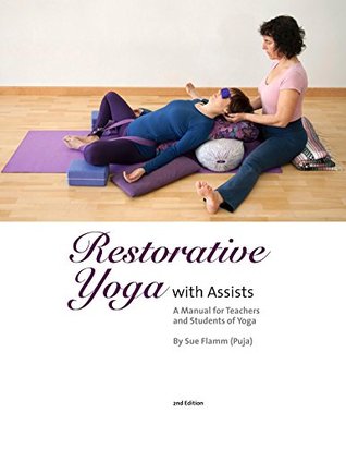 Restorative Yoga with Assists: A Manual for Teachers and Students of Yoga (Kindle Edition)