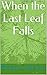 When the Last Leaf Falls by Brian Cudemo