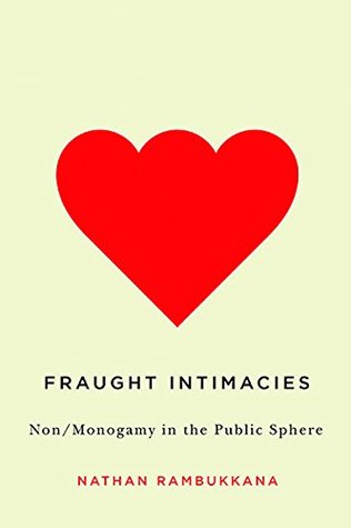 Fraught Intimacies: Non/Monogamy in the Public Sphere (Hardcover)