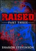 Raised: Part Three