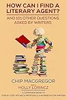 HOW CAN I FIND A LITERARY AGENT?: AND 101 OTHER QUESTIONS ASKED BY WRITERS HOW CAN I FIND A LITERARY AGENT?: AND 101 OTHER QUESTIONS ASKED BY WRITERS