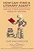 HOW CAN I FIND A LITERARY AGENT? by Chip Macgregor