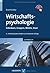 Wirtschaftspsychologie: Individuen, Gruppen, Märkte, Staat (German Edition)
