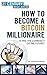 How To Become a Bitcoin Millionaire: 100+ Pages Of Bitcoin Success Everything You Need To Know