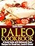 Paleo Cookbook : A Quick Guide With Deliciously Easy Recipes For Breakfast, Lunch & Dinner