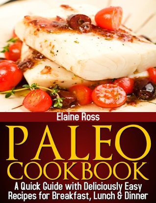 Paleo Cookbook : A Quick Guide With Deliciously Easy Recipes For Breakfast, Lunch & Dinner (Kindle Edition)