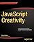 JavaScript Creativity: Exploring the Modern Capabilities of JavaScript and HTML5
