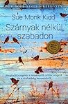 Szárnyak nélkül szabadon by Sue Monk Kidd