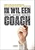 Ik wil een coach: geen luxe, maar noodzaak hoe coaching bijdraagt tot succes (Dutch Edition)