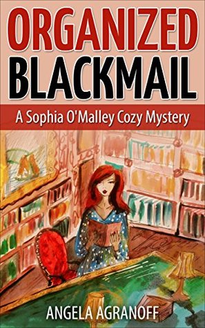 Organized Blackmail: A Sophia O’Malley Cozy Mystery (Kindle Edition)