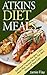 Atkins Diet Meals: Delicious Healthy Recipes, 7 Day Meal