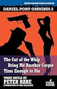 Daniel Port Omnibus 2: The Cut of the Whip / Bring Me Another Corpse / Time Enough to Die