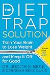The Diet Trap Solution by Judith S. Beck The Diet Trap Solution by Judith S. Beck