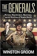 The Generals: Patton, MacArthur, Marshall, and the Winning of World War II 