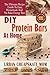 DIY Protein Bars At Home: The Ultimate Guide To Easy, Homemade, And No Bake Energy Bars