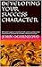 DEVELOPING YOUR SUCCESS CHARACTER: 109 wisdom nuggets on commitment with scripture quotations that can put failure out of your life and make a champion out of you.