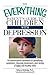 The Everything Parent's Guide To Children With Depression: An Authoritative Handbook on Identifying Symptoms, Choosing Treatments, and Raising a Happy and Healthy Child (Everything® Series)