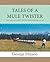 Tales of a Mule Twister (The Story of a Twenty-Hitch Matched White Mule Team)