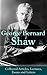 George Bernard Shaw: Collected Articles, Lectures, Essays and Letters: Essays, lectures, and letters on drama, politics, religion, society by a Nobel laureate