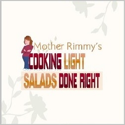 Mother Rimmy's Cooking Light, Salads Done Right