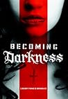 Becoming Darkness by Lindsay Francis Brambles