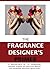 The Fragrance Designer's Primer: A Roundtable of 14 Fragrance Makers answer 34 Creative, Brand and Business Defining Questions (The Entrepreneur Primer)