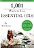 1,001 Ways to Use Essential Oils - including 61 Essential Oils