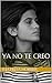 Ya no te creo (Spanish Edition)