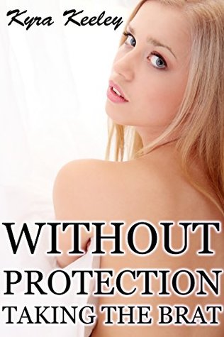 Without Protection (Taking the Brat)