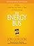 The Energy Bus: 10 Rules to Fuel Your Life, Work, and Team with Positive Energy