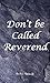 Don't be Called Reverend