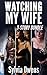 Watching My Wife: Three Book Bundle (Hotwife Cuckold Medical Interracial Erotica)