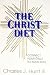 The Christ Diet: Connect Your Cells to Your Soul