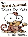 101 Wild Animal Jokes for Kids. Short, Funny, Clean and Corny... by I.P. Grinning