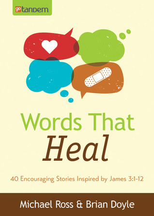 Words That Heal: 40 Encouraging Stories Inspired by James 3:1-12 (Paperback)