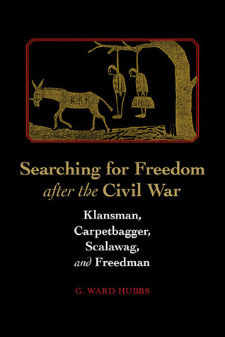 Searching for Freedom after the Civil War: Klansman, Carpetbagger, Scalawag, and Freedman