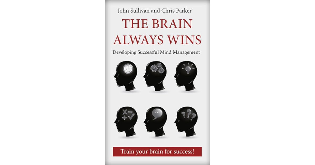 The Brain Always Wins Improving Your Life Through Better Brain