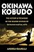 Okinawan Kobudo: The History, Tools, and Techniques of the Ancient Martial Art
