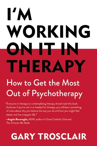 I'm Working on It in Therapy: How to Get the Most out of Psychotherapy (Paperback)