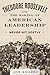 Theodore Roosevelt and the Making of American Leadership by Jon  Knokey
