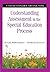Understanding Assessment in the Special Education Process: A Step-by-Step Guide for Educators