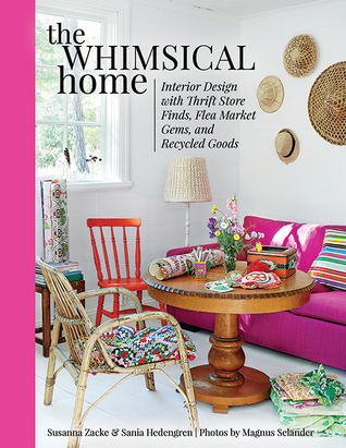 The Whimsical Home: Interior Design with Thrift Store Finds, Flea Market Gems, and Recycled Goods (Hardcover)