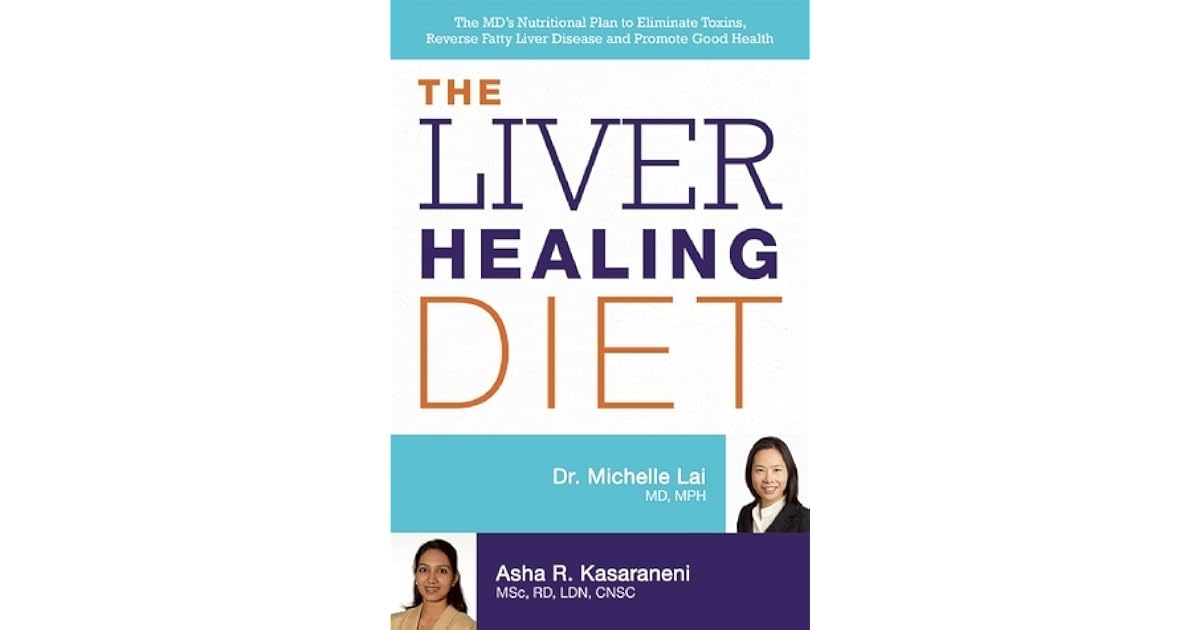 The Liver Healing Diet The MD's Nutritional Plan to Eliminate Toxins