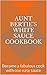 Aunt Bertie's White Sauce Cookbook: Become a fabulous cook with one easy sauce ! (Cooking light, Easy recipes, Quick cooking)