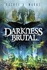 Darkness Brutal by Rachel A. Marks