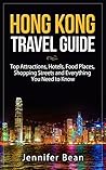 Hong Kong Travel Guide: Top Attractions, Hotels, Food Places, Shopping Streets and Everything You Need to Know (JB's Travel Guides)