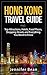 Hong Kong Travel Guide: Top Attractions, Hotels, Food Places, Shopping Streets and Everything You Need to Know (JB's Travel Guides)