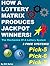 HOW A LOTTERY MATRIX PRODUCES JACKPOT WINNERS In The Pick-5, Pick-6 and Pick-7 Games: The Mechanics of a Lottery System Pick-5, Pick-6 and Pick-7